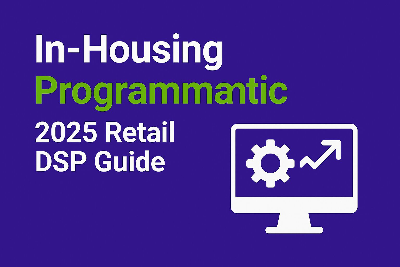 Infographic with a purple background featuring the title "In-Housing Programmatic" in white and "2025 Retail DSP Guide" in green. On the right, a white computer screen icon with a gear and upward arrow illustrates the concept of programmatic media tools and automation in retail advertising.