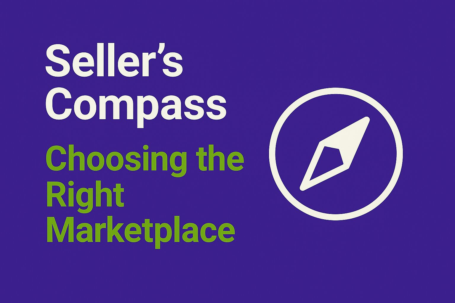 Infographic with a deep purple background featuring the title “Seller’s Compass” in white and “Choosing the Right Marketplace” in green. On the right, an icon of a compass or directional sign symbolizes strategic decision-making for sellers navigating multiple marketplace options.