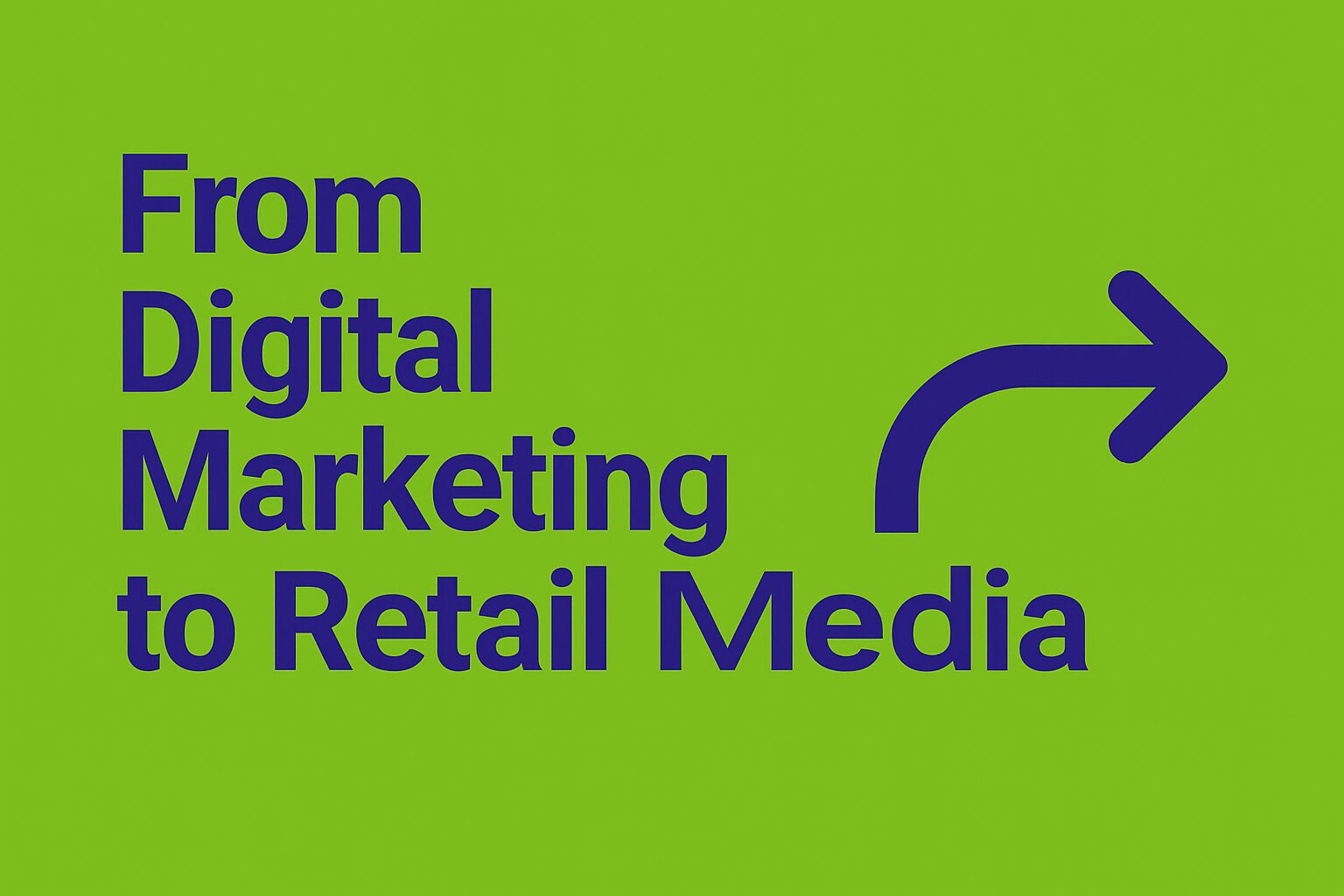 Infographic with a green background and bold purple text reading “From Digital Marketing to Retail Media.” On the right, an icon of a directional arrow or transition symbol represents the evolution from traditional digital marketing to retail-focused media strategies.