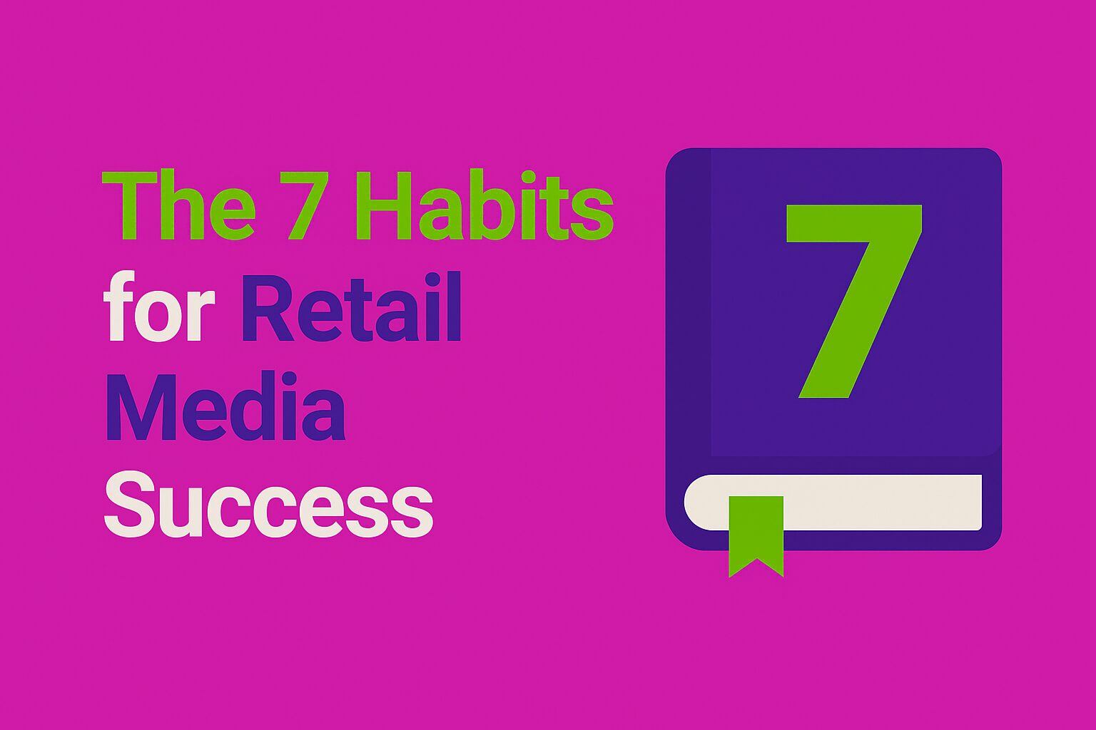 Flat digital graphic with magenta background and bold green and purple text that reads "The 7 Habits for Retail Media Success." A stylized book icon with a green number "7" and bookmark is shown on the right.