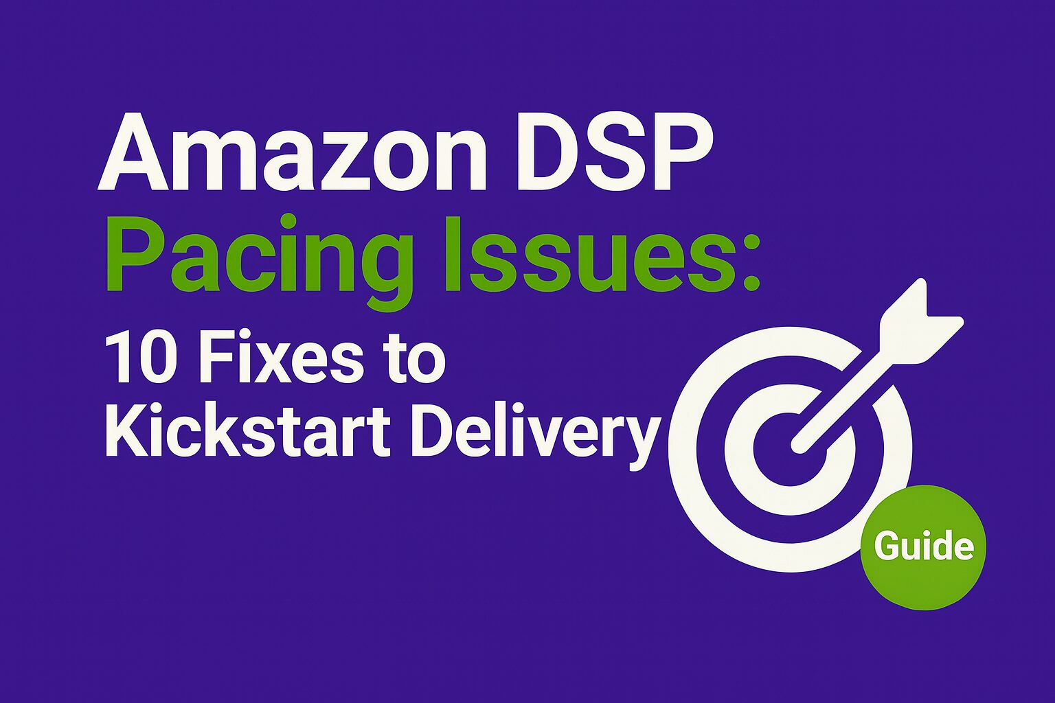 Purple banner with bold text “Amazon DSP Pacing Issues: 10 Fixes to Kickstart Delivery” in white and green, alongside a target icon with an arrow and a green circle labeled “Guide.”