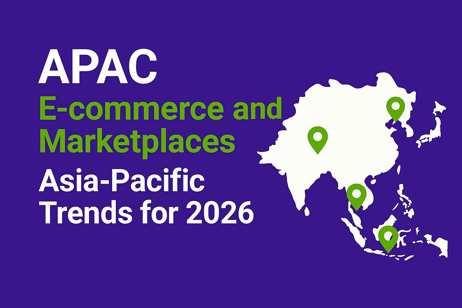 Flat digital graphic with a deep purple background (#320D72). On the left, bold white and green text reads “APAC E-commerce and Marketplaces: Asia-Pacific Trends for 2026.” On the right, a white silhouette map of the Asia-Pacific region is shown with a green location marker, representing key e-commerce and marketplace trends across APAC.