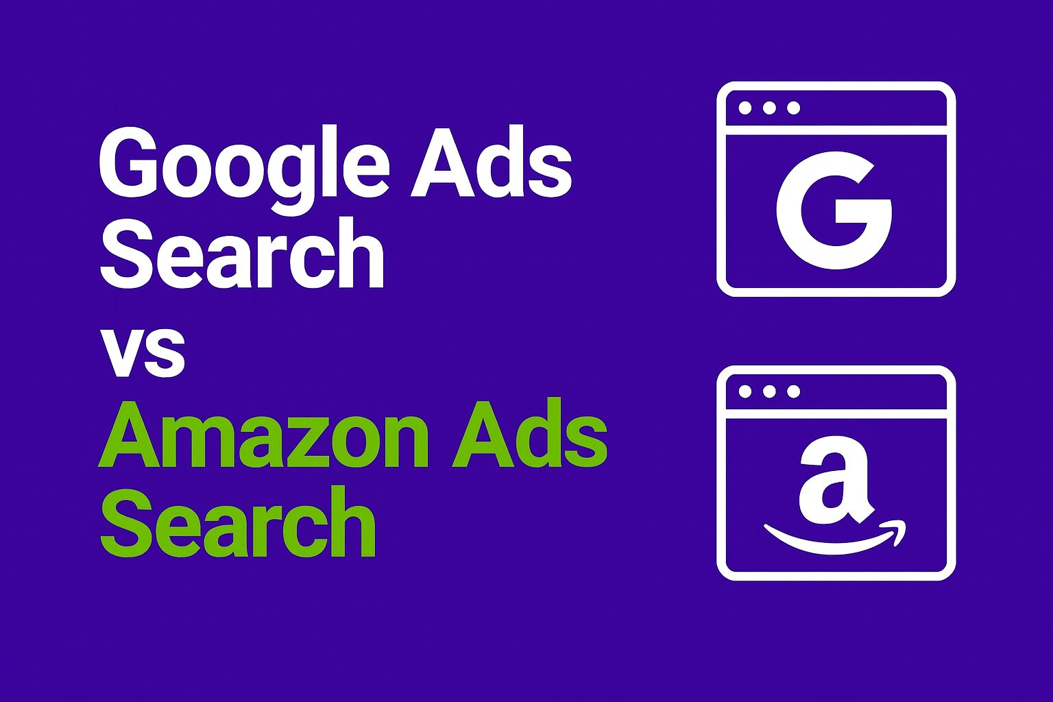 Flat digital graphic with a purple background. On the left, bold white and green text reads “Google Ads Search vs Amazon Ads Search.” On the right, two white browser windows are shown: one with a circular “G” search icon and one with an Amazon-style shopping bag, representing the comparison between Google search ads and Amazon search ads.